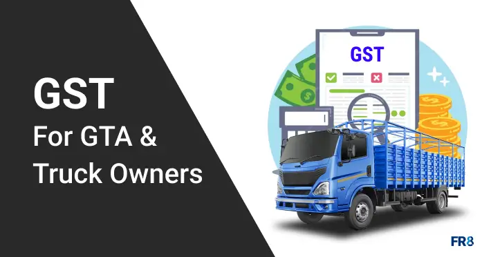 GST for Goods Transport Agency and Truck Owners: All in One Guide